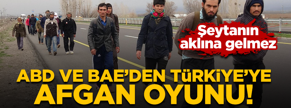 Şeytanın alına gelmez! ABD ve BAE'den sinsi 'Afgan' oyunu