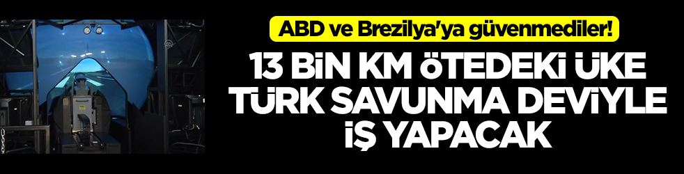 ABD ve Brezilya'ya güvenmediler: 13 bin kilometre ötedeki ülke Türk savunma deviyle iş yapacak