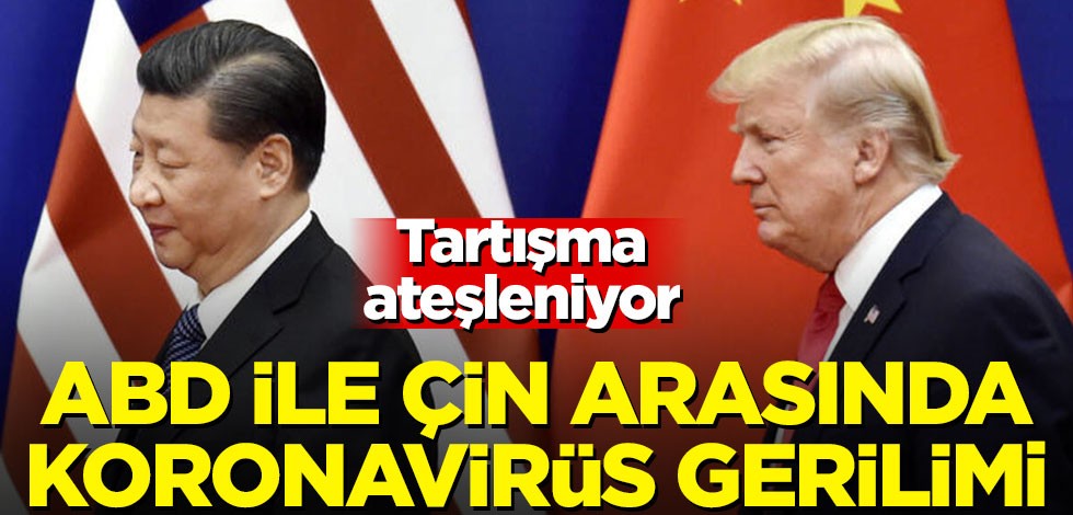 ABD ve Çin arasında koronavirüs gerilimi! Tartışma ateşleniyor