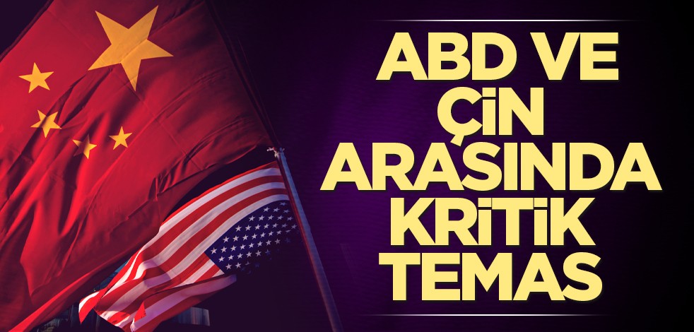 ABD ve Çin arasında kritik temas