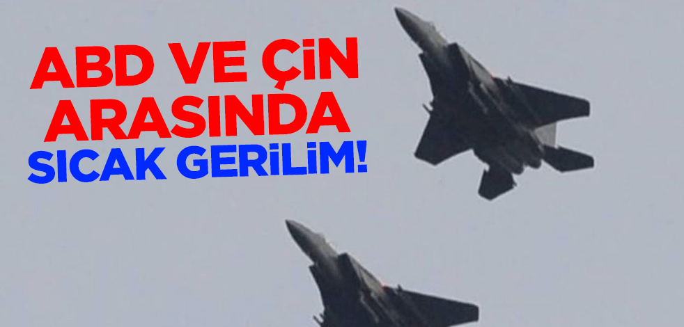 ABD ve Çin arasında sıcak gerilim! Dünyanın gözü Tayvan'da