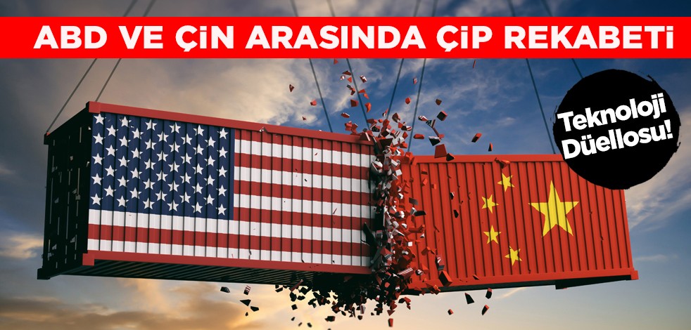 Teknoloji düellosu... ABD ve Çin kavgaya tutuştular: Çip rekabeti neden oldu? Yeni ayrıntılar