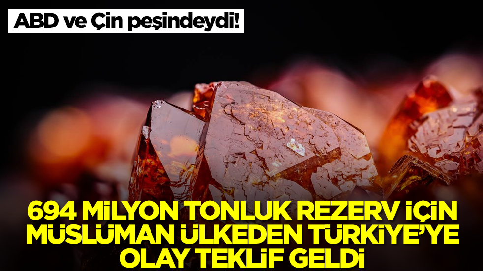 ABD ve Çin peşindeydi! 694 milyon tonluk rezerv için Müslüman ülkeden Türkiye'ye olay teklif
