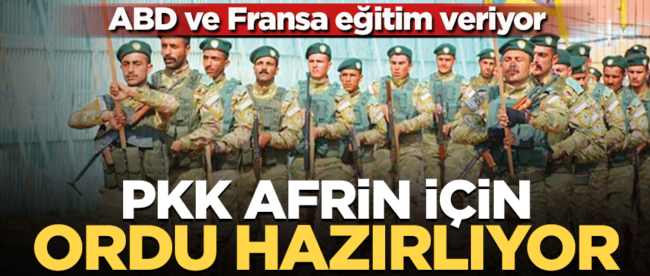 ABD ve Fransa eğitim veriyor! PKK Afrin için ordu hazırlıyor