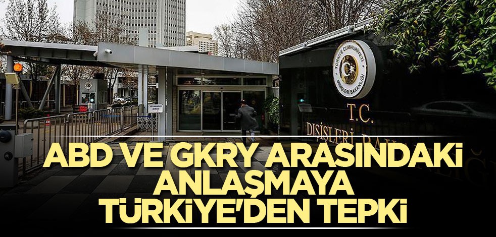 ABD ve GKRY arasındaki anlaşmaya Türkiye'den tepki