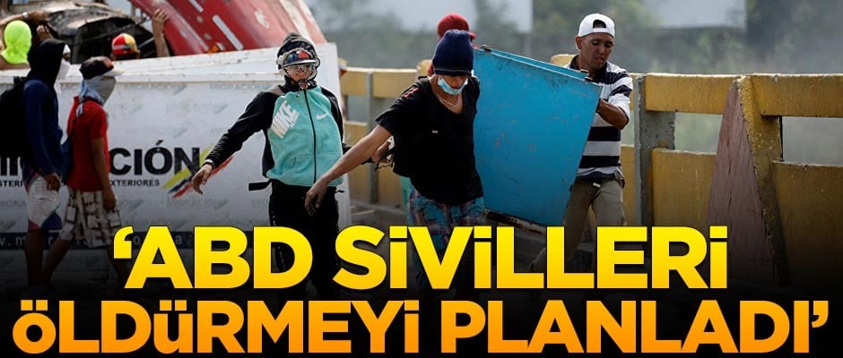 'ABD ve Guaido sivilleri öldürmeyi planladı'