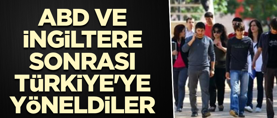 ABD ve İngiltere sonrası Türkiye'ye yöneldiler