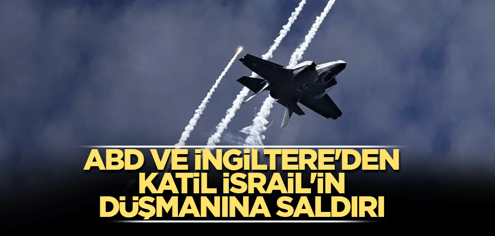 ABD ve İngiltere'den katil İsrail'in düşmanına saldırı