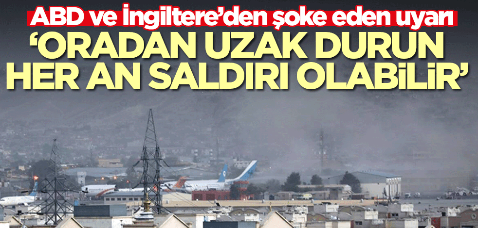 ABD ve İngiltere’den şoke eden uyarı: Oradan uzak durun saldırı olabilir