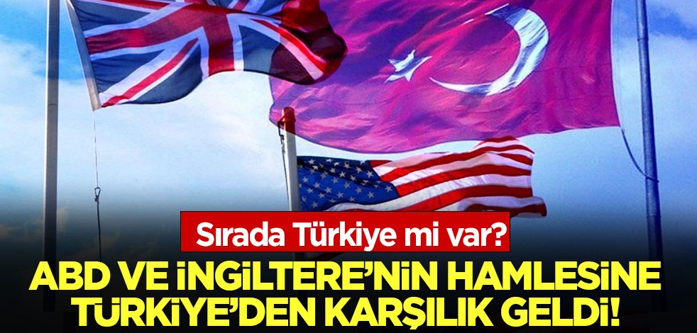 ABD ve İngiltere'nin hamlesine Türkiye'den karşılık geldi: Sırada Türkiye mi var?