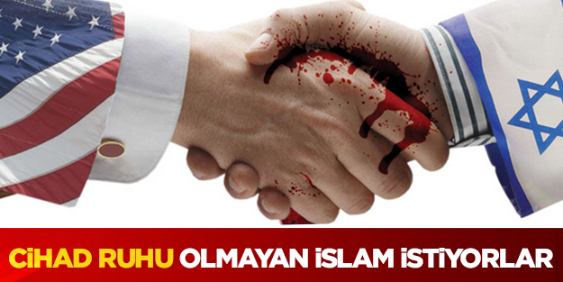 ABD ve İsrail, "cihat ruhu" olmayan bir İslam istiyor