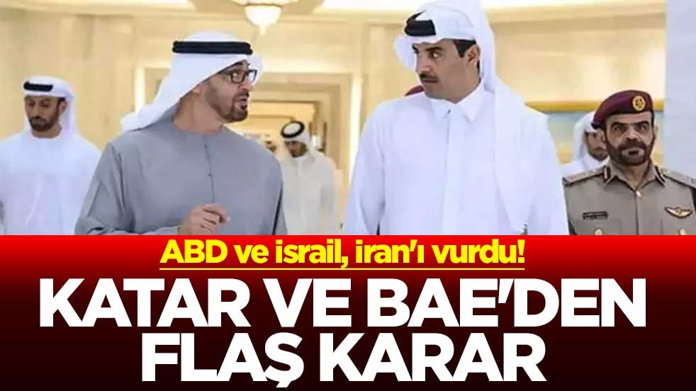 ABD ve İsrail, İran'ı vurdu! Katar ve BAE'den flaş karar