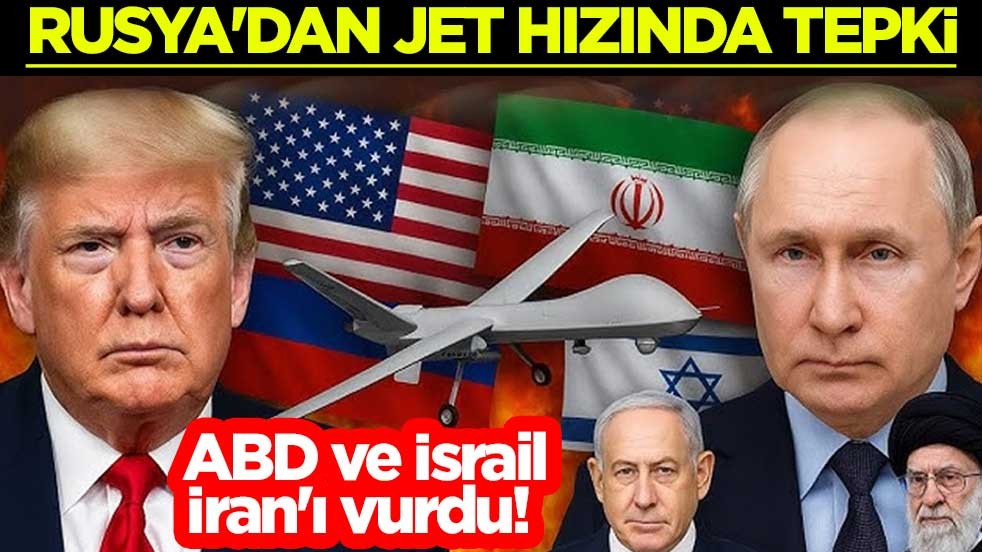 ABD ve İsrail, İran'ı vurdu! Rusya'dan jet hızında tepki