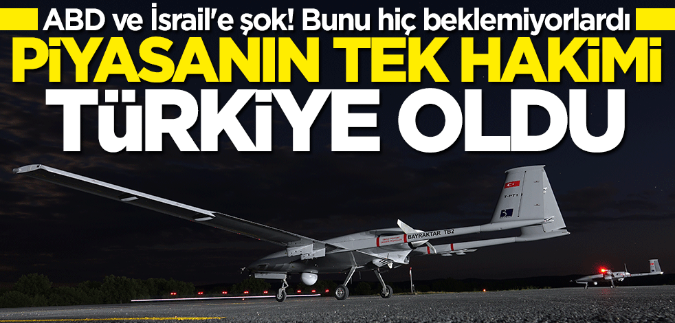 ABD ve İsrail'e büyük şok! Türkiye piyasanın tek hakimi oldu