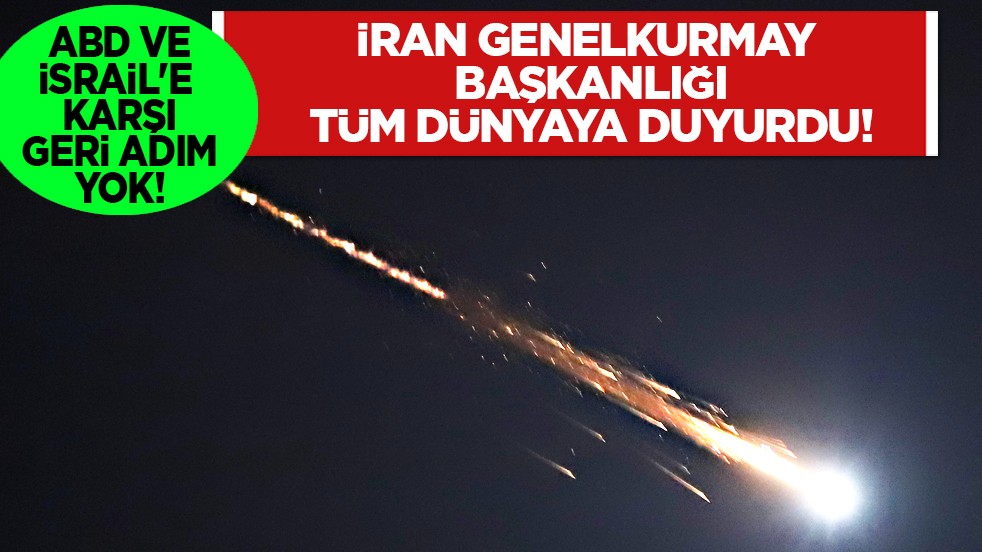 ABD ve İsrail'e karşı geri adım yok: İran Genelkurmay Başkanlığı tüm dünyaya ilan etti...