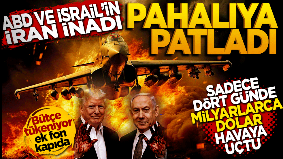 ABD ve İsrail’in İran inadı pahalıya patladı: Sadece 4 günde milyarlarca dolar uçup gitti!