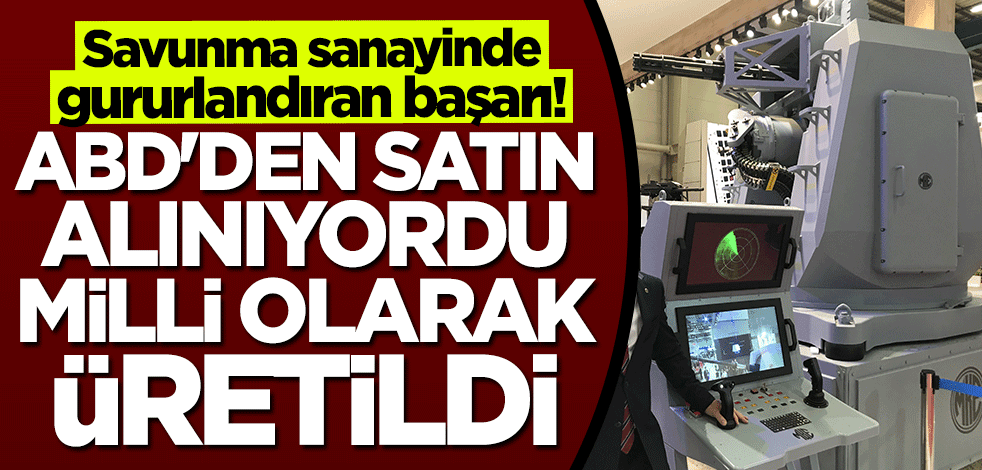 ABD ve İsviçre'den satın alınıyordu... Milli olarak geliştirildi