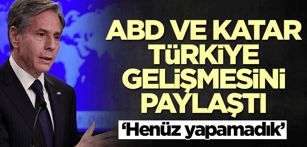 ABD ve Katar'dan peş peşe Türkiye açıklaması
