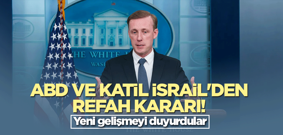 ABD ve katil İsrail'den Refah kararı! Yeni gelişmeyi duyurdular