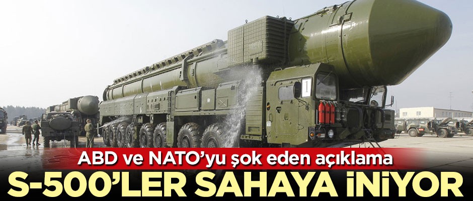 ABD ve NATO'yu şok eden açıklama! S-500'ler sahaya iniyor