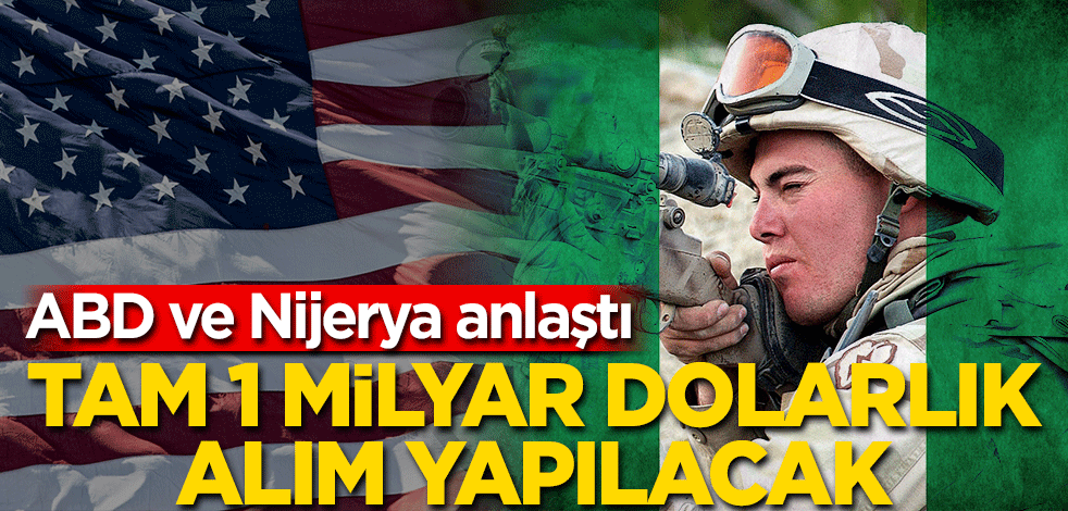 ABD ve Nijerya anlaştı! 1 milyar dolarlık savaş ekipmanı alınacak