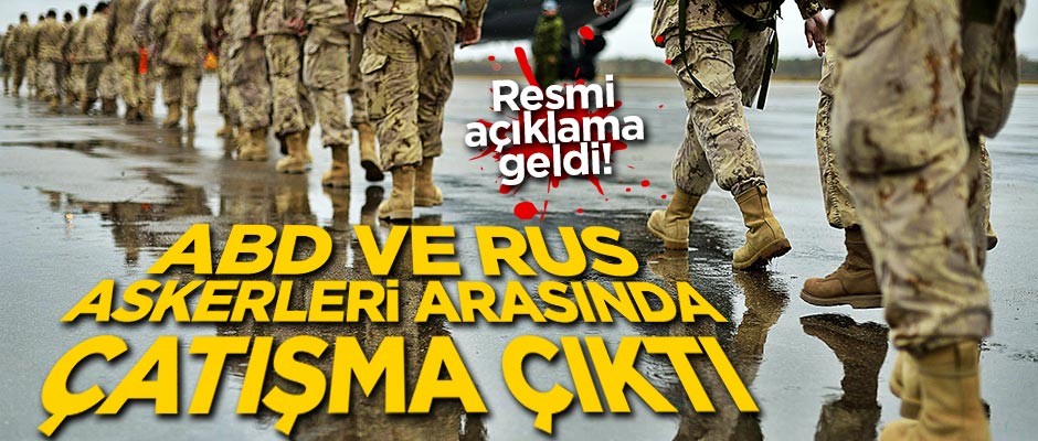 ABD ve Rus askerleri arasında çatışma!