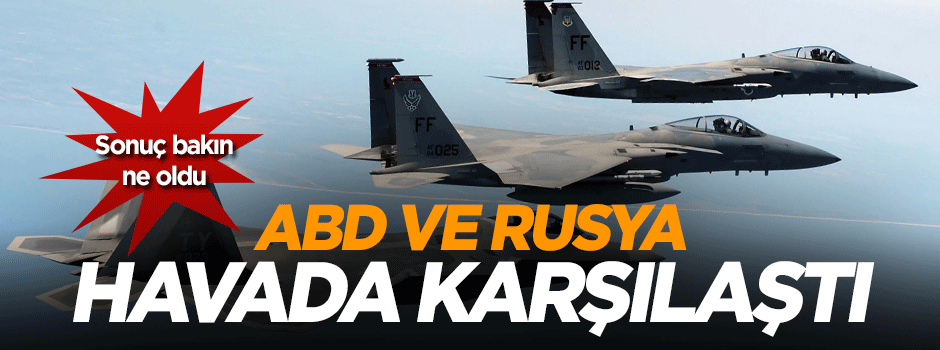 ABD ve Rus savaş uçağı havada karşılaştı