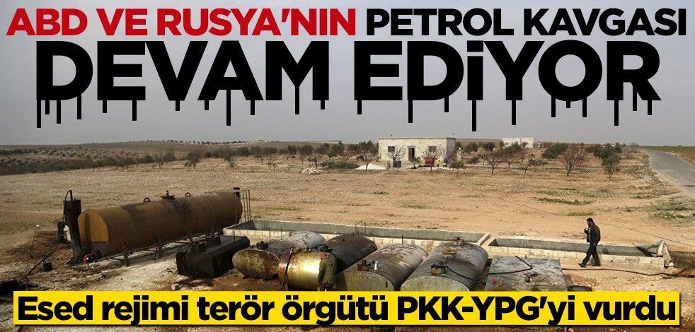 ABD ve Rusya anlaşamıyor: Esed rejimi petrol için terör örgütü PKK/YPG'yi vurdu