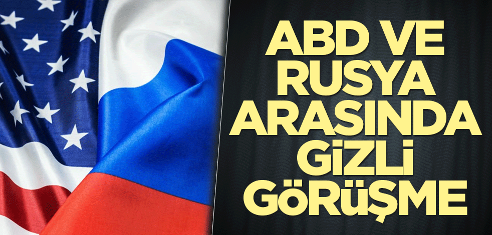 ABD ve Rusya arasında gizli görüşme