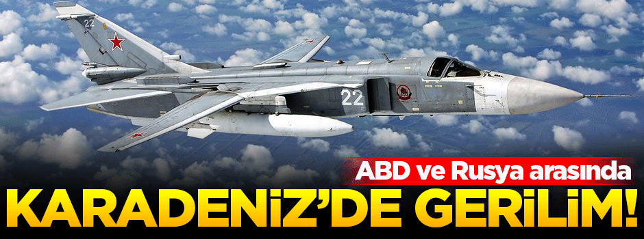 ABD ve Rusya arasında Karadeniz'de sıcak gerilim!
