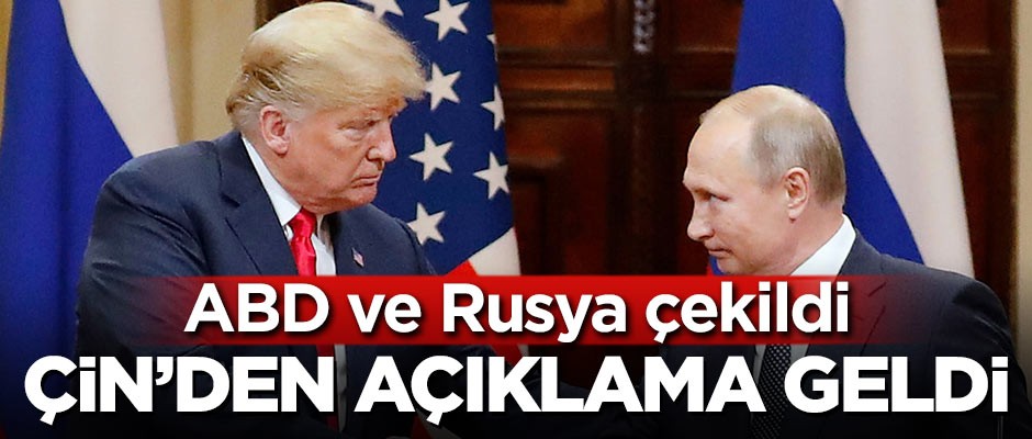 ABD ve Rusya çekildi! Çin'den açıklama geldi