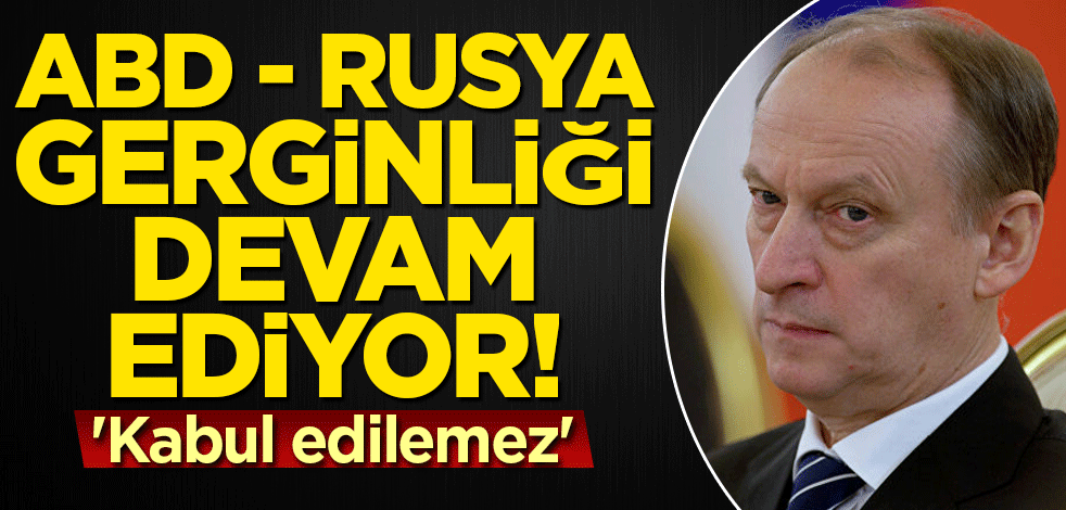 ABD ve Rusya gerginliği devam ediyor!'Kabul edilemez'