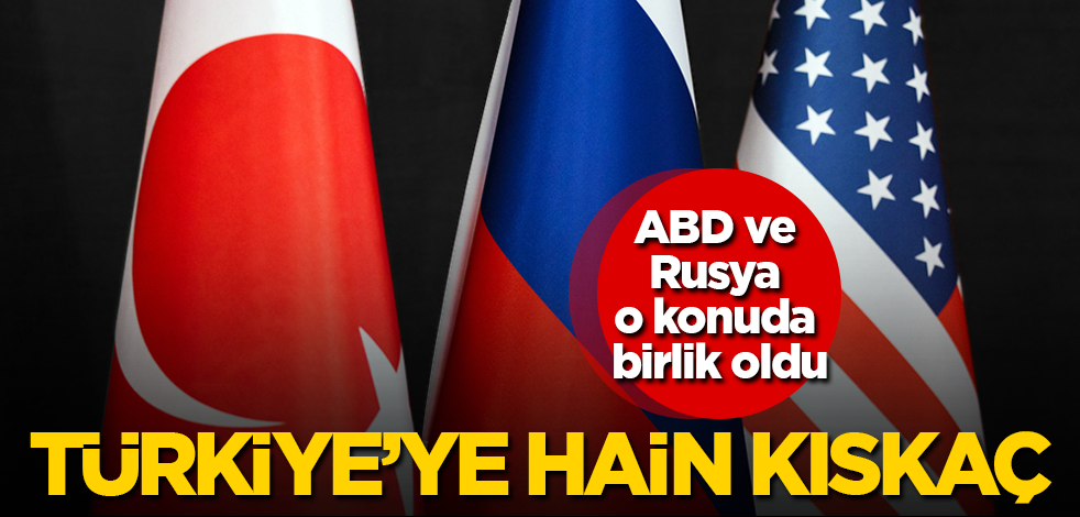 ABD ve Rusya o konuda birlik oldu! Türkiye'ye hain kıskaç