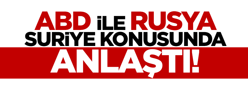 ABD ile Rusya Suriye konusunda anlaştı