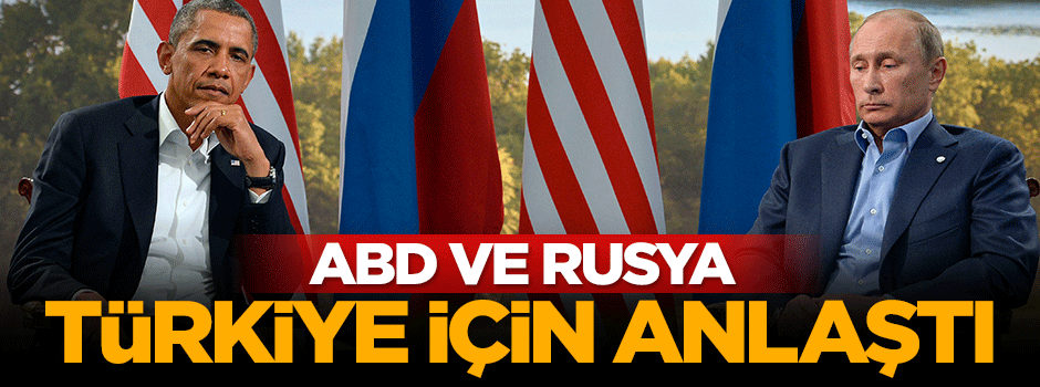 ABD ve Rusya Türkiye için anlaşmaya vardı