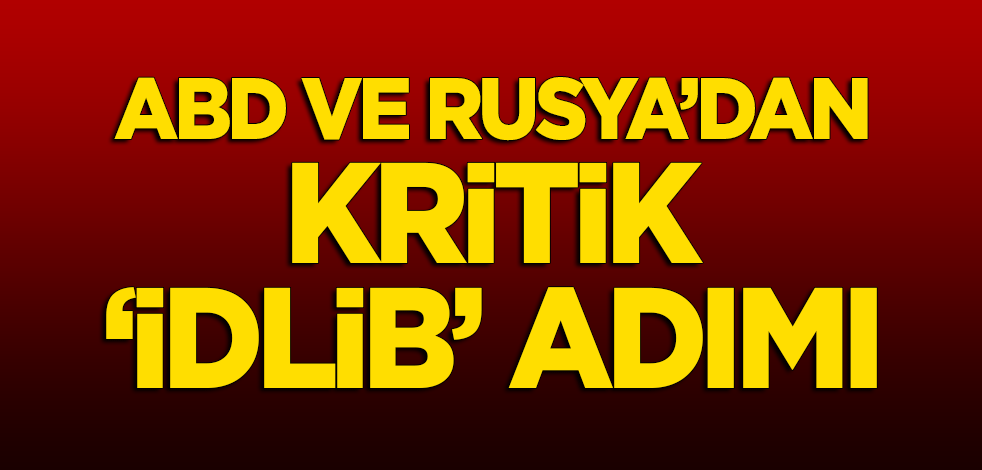 ABD ve Rusya'dan kritik 'İdlib' adımı