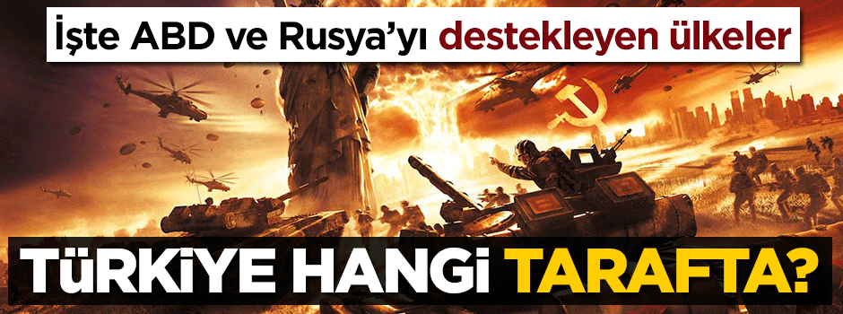 İşte ABD ve Rusya'yı destekleyen ülkeler... Türkiye hangi tarafta?