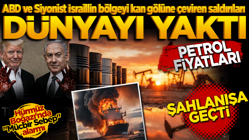 ABD ve Siyonist İsraillin bölgeyi kan gölüne çeviren saldırıları dünyayı yaktı: Petrol fiyatları şahlanışa geçti!