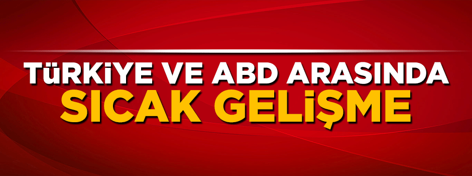ABD ve Türkiye arasında yeni gelişme