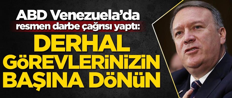 ABD Venezuela'da resmen darbe çağrısı yaptı: Görevlerinizin başına dönün