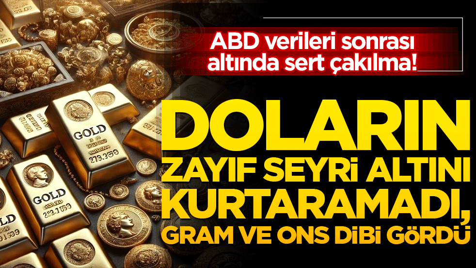 ABD verileri sonrası altında sert çakılma! Doların zayıf seyri altını kurtaramadı, gram ve ons dibi gördü!