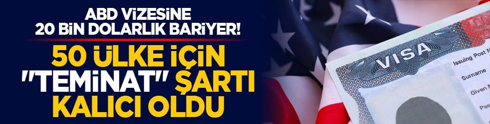 ABD vizesine 20 bin dolarlık bariyer! 50 ülke için 