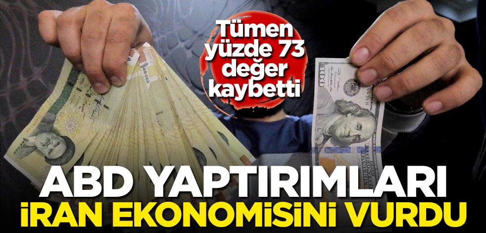 ABD yaptırımları İran ekonomisini vurdu! Tümen yüzde 73 değer kaybetti