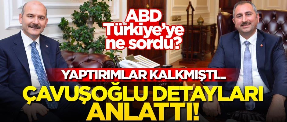 ABD yaptırımları kaldırmıştı... Çavuşoğlu detayları açıkladı!