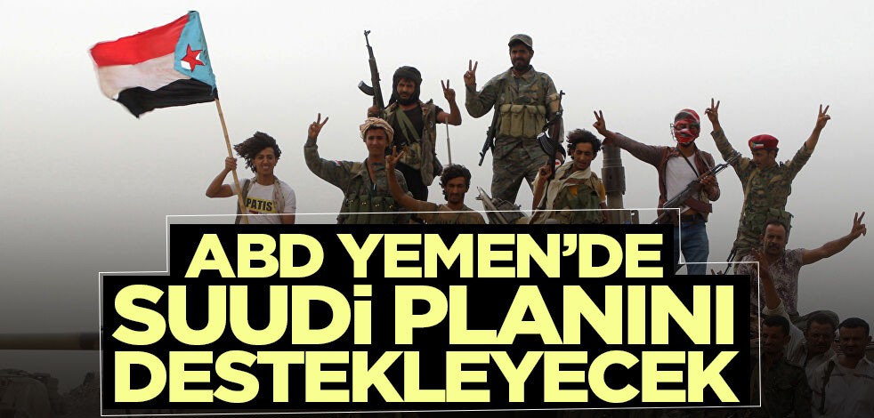 ABD Yemen’de Suudi planını destekleyecek