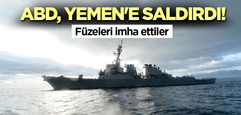 ABD, Yemen'e saldırdı! İmha ettiklerini açıkladılar