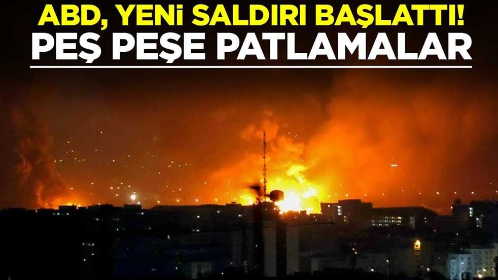 ABD, yeni saldırı başlattı! Peş peşe patlamalar