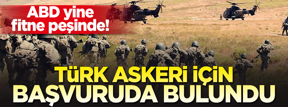 ABD yine fitne peşinde! Türk askerinin çıkarılmasını istediler