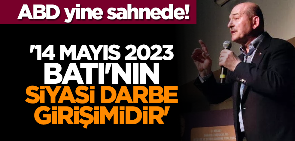 ABD yine sahnede! '14 Mayıs 2023 Batı'nın siyasi darbe girişimidir'
