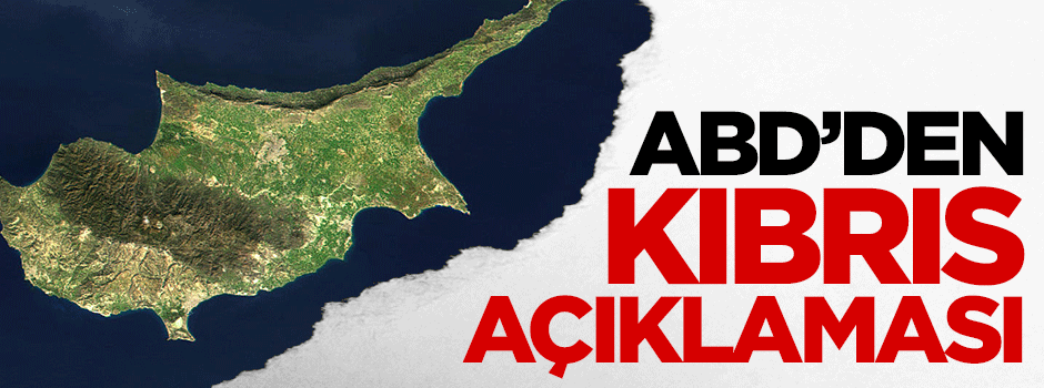 ABD yönetiminden Kıbrıs açıklaması
